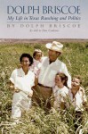 Dolph Briscoe: My Life in Texas Ranching and Politics - Dolph Briscoe