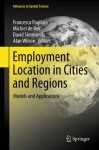 Employment Location in Cities and Regions: Models and Applications (Advances in Spatial Science) - Francesca Pagliara, Michiel De Bok, David Simmonds, Alan Wilson