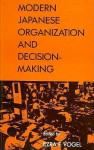 Modern Japanese Organization and Decision-Making - Ezra F. Vogel