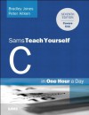 C Programming in One Hour a Day, Sams Teach Yourself (7th Edition) - Bradley L. Jones, Peter Aitken, Dean Miller