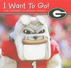 I Want to Go! The University of Georgia Edition - Piggy Toes Press