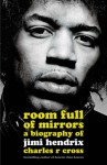 Room Full Of Mirrors: A Biography Of Jimi Hendrix - Charles R. Cross