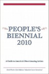 People's Biennial: A Guide to America's Most Amazing Artists - Harrell Fletcher, Kate Fowle, Renaud Proch