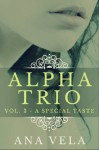 Alpha Trio: Vol. 3 - A Special Taste - Ana Vela