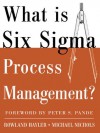 What is Six Sigma Process Management? - Rowland Hayler, Michael D. Nichols