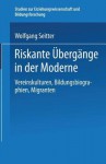 Riskante Ubergange in Der Moderne: Vereinskulturen, Bildungsbiographien, Migranten - Wolfgang Seitter