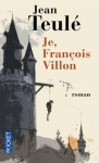 Je, François Villon - Jean Teulé