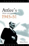 Attlee's Labour Governments 1945-51 (Lancaster Pamphlets) - Robert Pearce