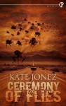 Ceremony of Flies - Kate Jonez