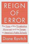 Reign of Error: The Hoax of the Privatization Movement and the Danger to America's Public Schools - Diane Ravitch