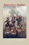 Gone For A Soldier: A Novel Of The Birth Of The United States Of America - Jeffry S. Hepple