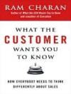 What the Customer Wants You to Know: How Everybody Needs to Think Differently about Sales - Ram Charan