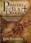 Prayers That Rout Demons: Prayers for Defeating Demons and Overthrowing the Powers of Darkness - John Eckhardt