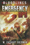 Emergency Ops (Bloodlines (Zachary M. Sherman)) - M. Zachary Sherman, Raymund Bermudez