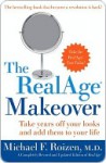 The RealAge Makeover: Take Years Of Your Looks and Add Them to Your Life - Michael F. Roizen