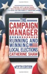 The Campaign Manager: Running and Winning Local Elections - Catherine Shaw