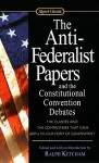 The Anti-Federalist Papers and the Constitutional Convention Debates - Ralph Louis Ketcham