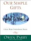 Our Simple Gifts: Civil War Christmas Tales - Owen Parry