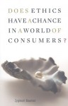 Does Ethics Have a Chance in a World of Consumers? - Zygmunt Bauman