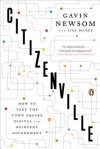 Citizenville: How to Take the Town Square Digital and Reinvent Government - Gavin Newsom, Lisa Dickey