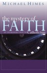 The Mystery of Faith: An Introduction to Catholicism - Michael Himes