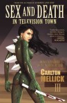 Sex and Death in Television Town - Carlton Mellick III