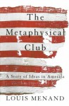 The Metaphysical Club: A Story Of Ideas In America - Louis Menand