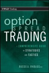 Option Spread Trading: A Comprehensive Guide to Strategies and Tactics (Wiley Trading) - Russell Rhoads