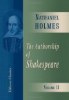 The Authorship of Shakespeare: Volume 2 - Nathaniel Holmes