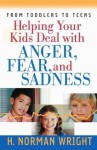 Helping Your Kids Deal with Anger, Fear, and Sadness (Wright, H. Norman & Gary J. Oliver) - H. Norman Wright