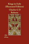 Kings in Exile (Illustrated Edition) - Charles George Douglas Roberts