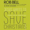 Jesus Wants to Save Christians: A Manifesto for the Church in Exile (Audio) - Rob Bell, Don Golden