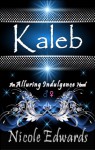 Kaleb (Alluring Indulgence, #1) - Nicole Edwards