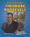 Amazing President Theodore Roosevelt - Mary Dodson Wade