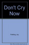 Don't cry now - Joy Fielding