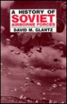 A History of Soviet Airborne Forces - David M. Glantz