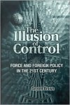 The Illusion of Control: Force and Foreign Policy in the 21st Century - Seyom Brown