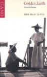 Golden Earth: Travels in Burma - Norman Lewis