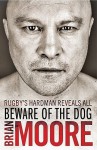 Beware of the Dog: Rugby's Hard Man Reveals All - Brian Moore