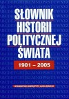 Słownik historii politycznej świata 1901-2005 - Bankowicz Bożena, Bankowicz Marek, Dudek Antoni - Marek Bankowicz, Antoni Dudek, Bożena Bankowicz