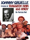 Johnny Gruelle, Creator of Raggedy Ann a - Patricia Hall, Kim Gruelle, Joni Keating Gruelle