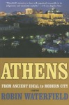 Athens: A History, From Ancient Ideal to Modern City - Robin A.H. Waterfield