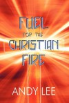 Fuel for the Christian Fire - Andy Lee