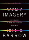 Cosmic Imagery: Key Images in the History of Science - John D. Barrow