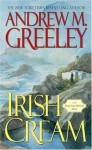 Irish Cream: A Nuala Anne McGrail Novel (Nuala Anne McGrail Novels) - Andrew M. Greeley