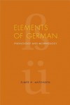 Elements of German: Phonology and Morphology - Elmer H. Antonsen