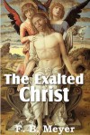 The Exalted Christ - F.B. Meyer