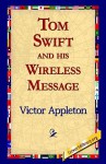 Tom Swift and his Wireless Message (Tom Swift Sr, #6) - Victor Appleton