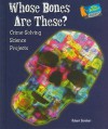 Whose Bones Are These?: Crime-Solving Science Projects - Robert Gardner