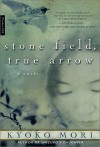 Stone Field, True Arrow: A Novel - Kyoko Mori